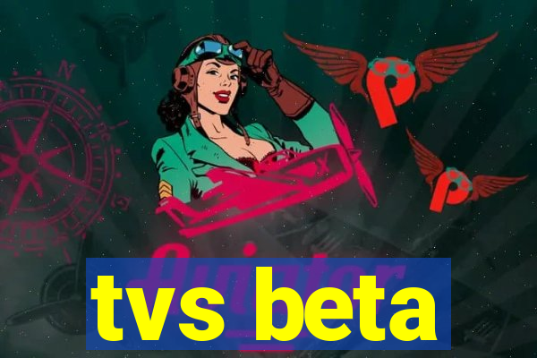 tvs beta